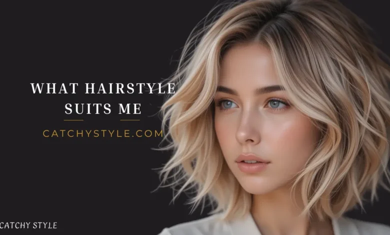 What Hairstyle Suits Me