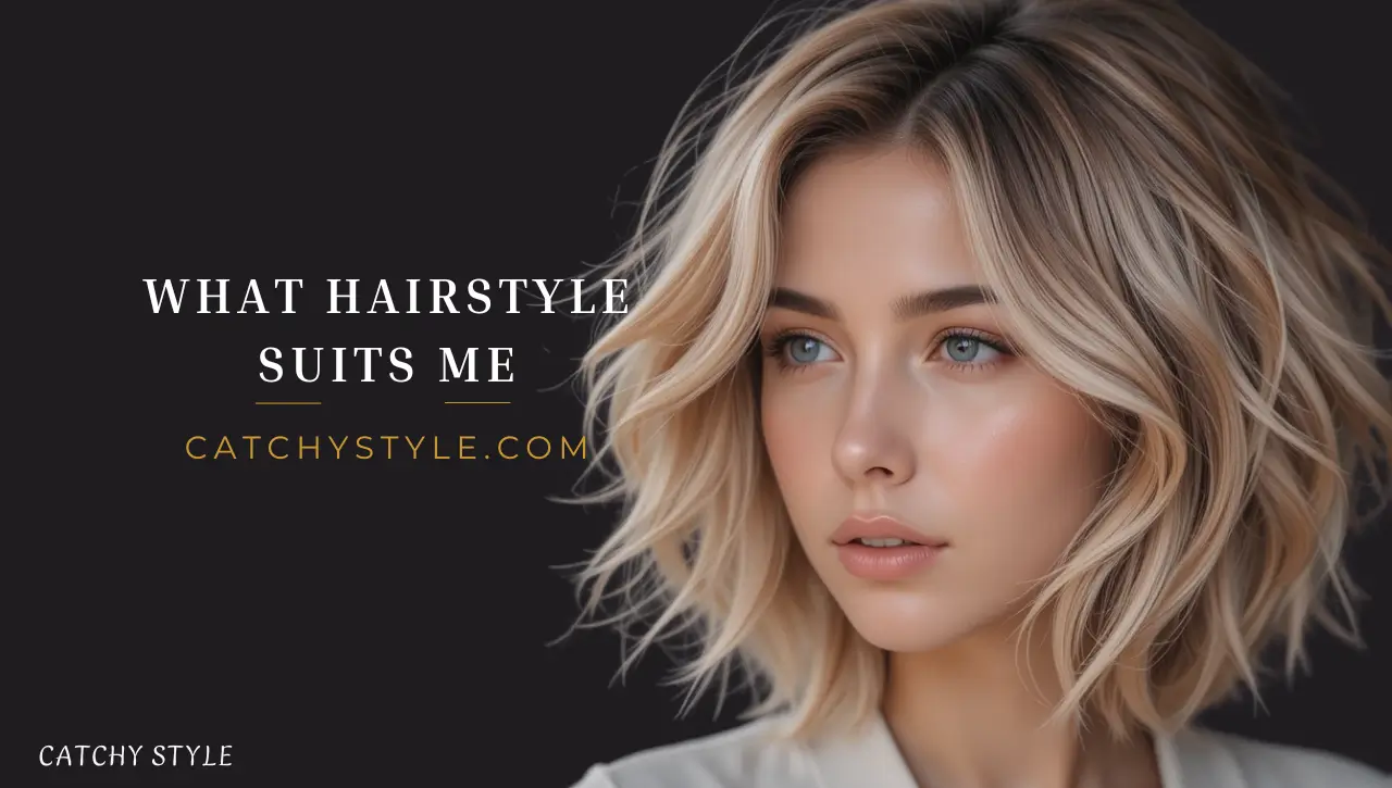 What Hairstyle Suits Me